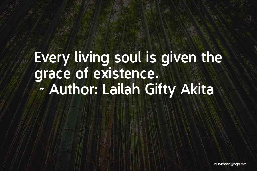 Lailah Gifty Akita Quotes: Every Living Soul Is Given The Grace Of Existence.