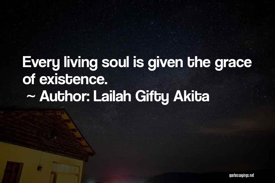 Lailah Gifty Akita Quotes: Every Living Soul Is Given The Grace Of Existence.