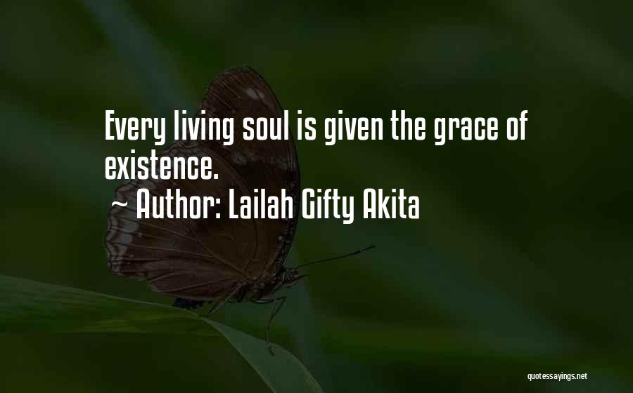 Lailah Gifty Akita Quotes: Every Living Soul Is Given The Grace Of Existence.