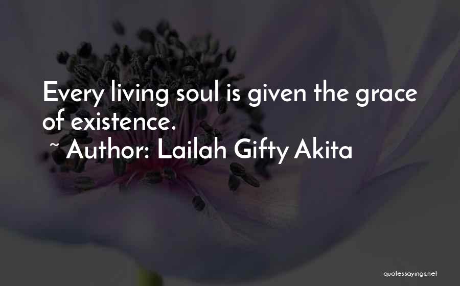 Lailah Gifty Akita Quotes: Every Living Soul Is Given The Grace Of Existence.