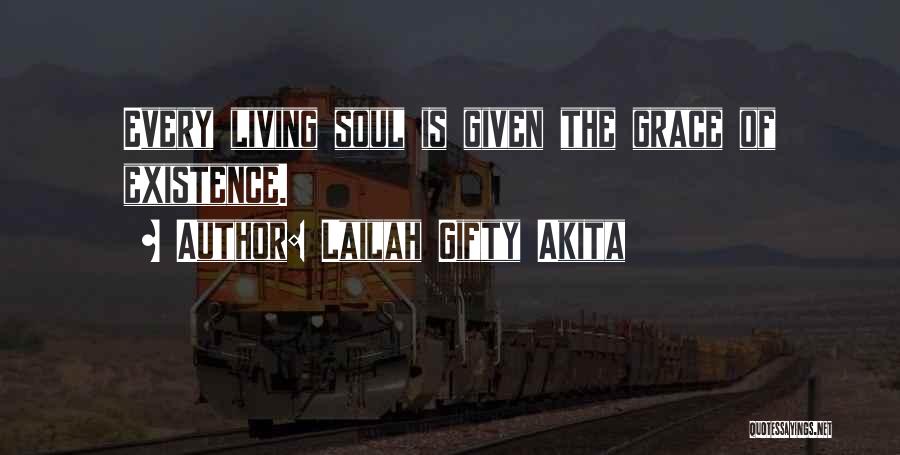 Lailah Gifty Akita Quotes: Every Living Soul Is Given The Grace Of Existence.