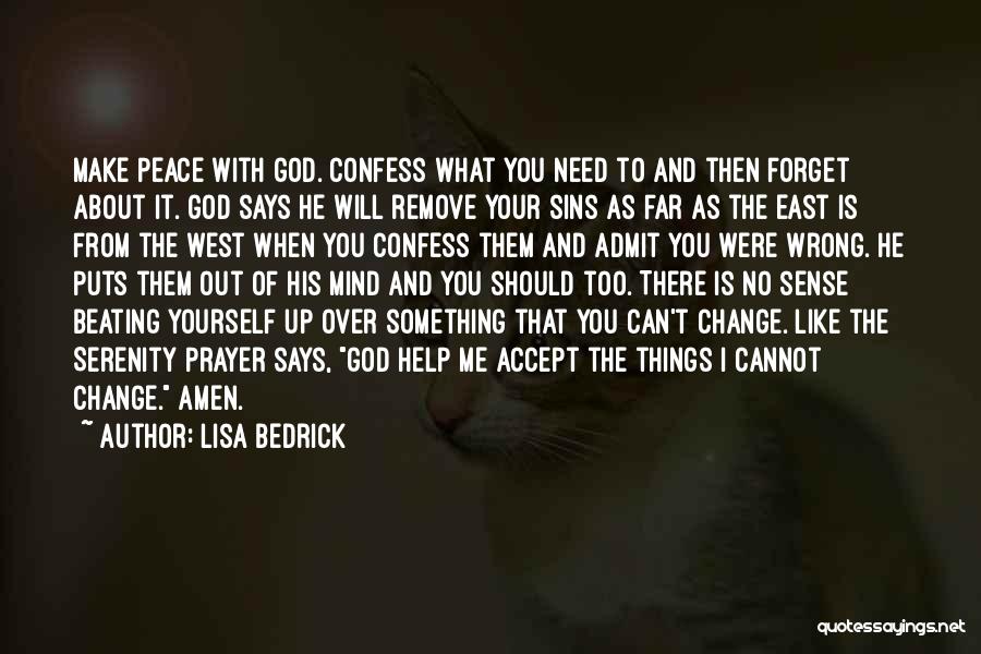 Lisa Bedrick Quotes: Make Peace With God. Confess What You Need To And Then Forget About It. God Says He Will Remove Your