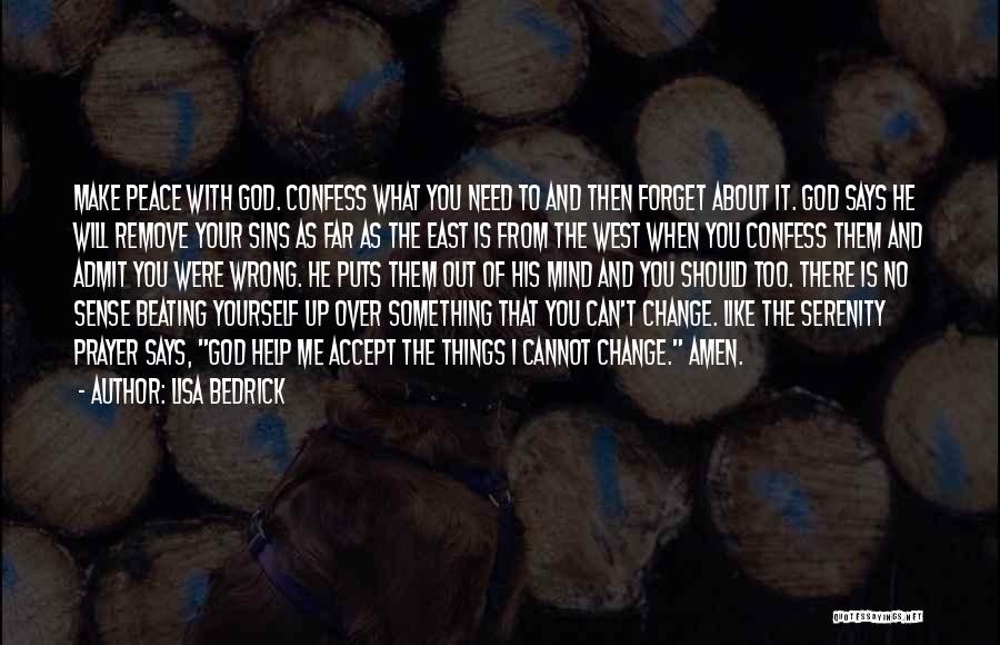 Lisa Bedrick Quotes: Make Peace With God. Confess What You Need To And Then Forget About It. God Says He Will Remove Your