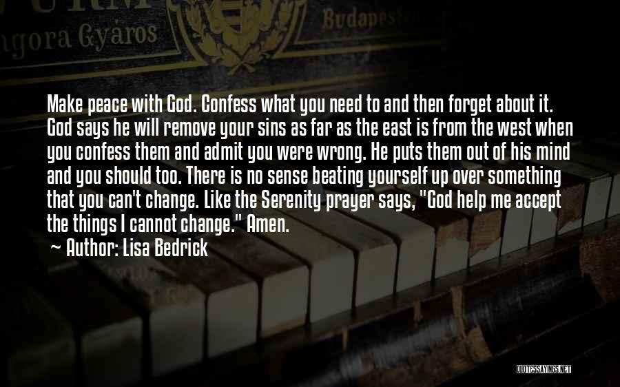 Lisa Bedrick Quotes: Make Peace With God. Confess What You Need To And Then Forget About It. God Says He Will Remove Your