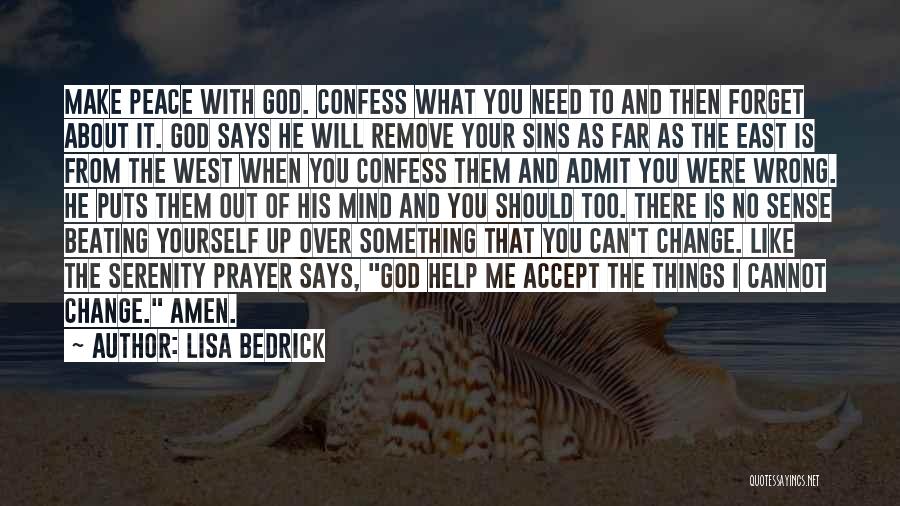 Lisa Bedrick Quotes: Make Peace With God. Confess What You Need To And Then Forget About It. God Says He Will Remove Your