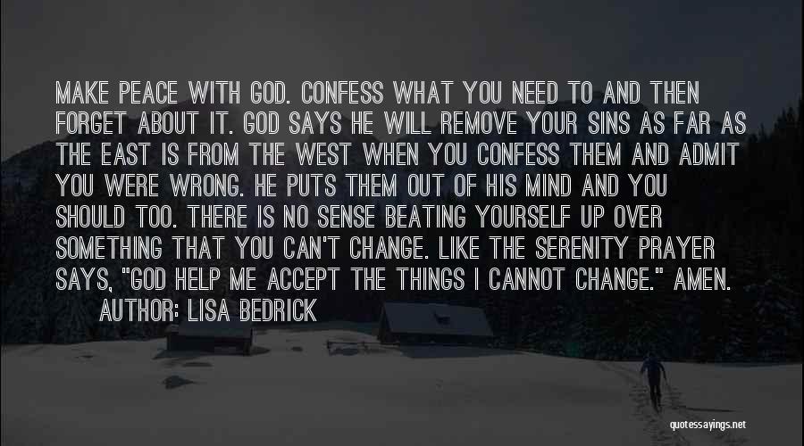 Lisa Bedrick Quotes: Make Peace With God. Confess What You Need To And Then Forget About It. God Says He Will Remove Your