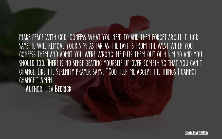 Lisa Bedrick Quotes: Make Peace With God. Confess What You Need To And Then Forget About It. God Says He Will Remove Your