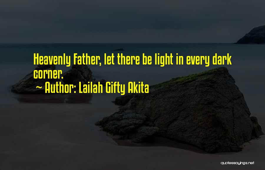 Lailah Gifty Akita Quotes: Heavenly Father, Let There Be Light In Every Dark Corner.