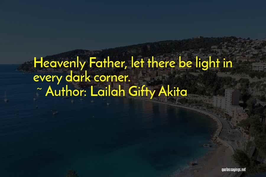 Lailah Gifty Akita Quotes: Heavenly Father, Let There Be Light In Every Dark Corner.