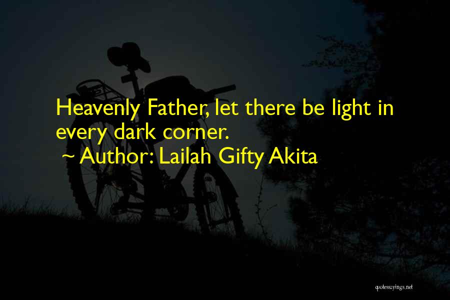 Lailah Gifty Akita Quotes: Heavenly Father, Let There Be Light In Every Dark Corner.