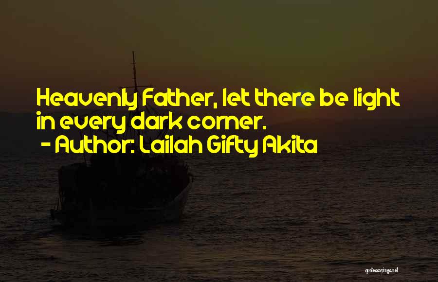 Lailah Gifty Akita Quotes: Heavenly Father, Let There Be Light In Every Dark Corner.