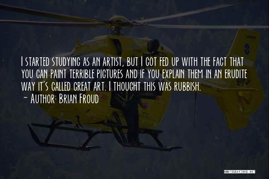 Brian Froud Quotes: I Started Studying As An Artist, But I Got Fed Up With The Fact That You Can Paint Terrible Pictures