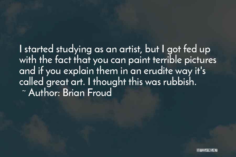 Brian Froud Quotes: I Started Studying As An Artist, But I Got Fed Up With The Fact That You Can Paint Terrible Pictures