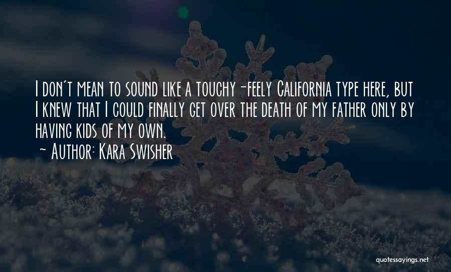 Kara Swisher Quotes: I Don't Mean To Sound Like A Touchy-feely California Type Here, But I Knew That I Could Finally Get Over