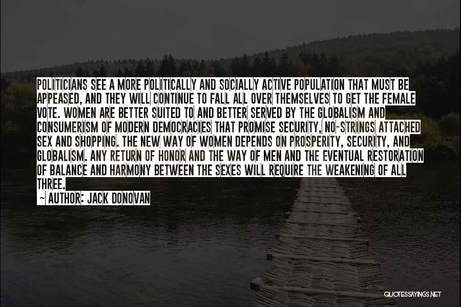 Jack Donovan Quotes: Politicians See A More Politically And Socially Active Population That Must Be Appeased, And They Will Continue To Fall All