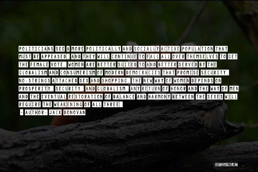 Jack Donovan Quotes: Politicians See A More Politically And Socially Active Population That Must Be Appeased, And They Will Continue To Fall All