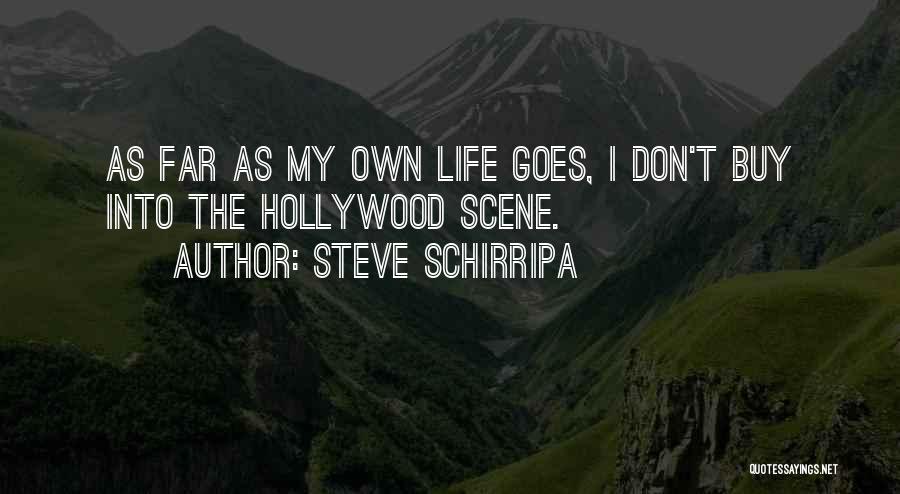 Steve Schirripa Quotes: As Far As My Own Life Goes, I Don't Buy Into The Hollywood Scene.