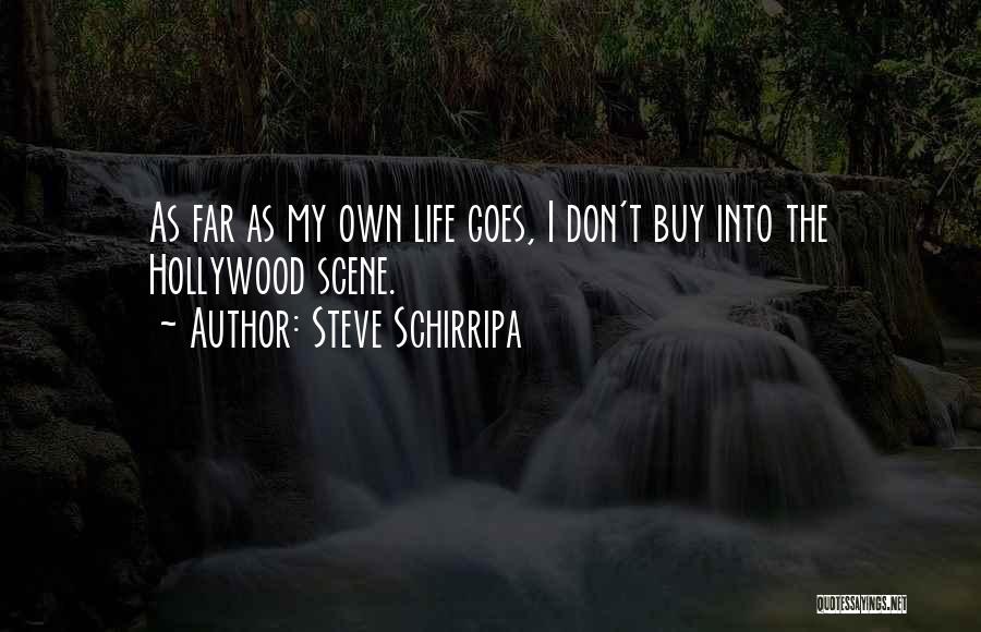 Steve Schirripa Quotes: As Far As My Own Life Goes, I Don't Buy Into The Hollywood Scene.