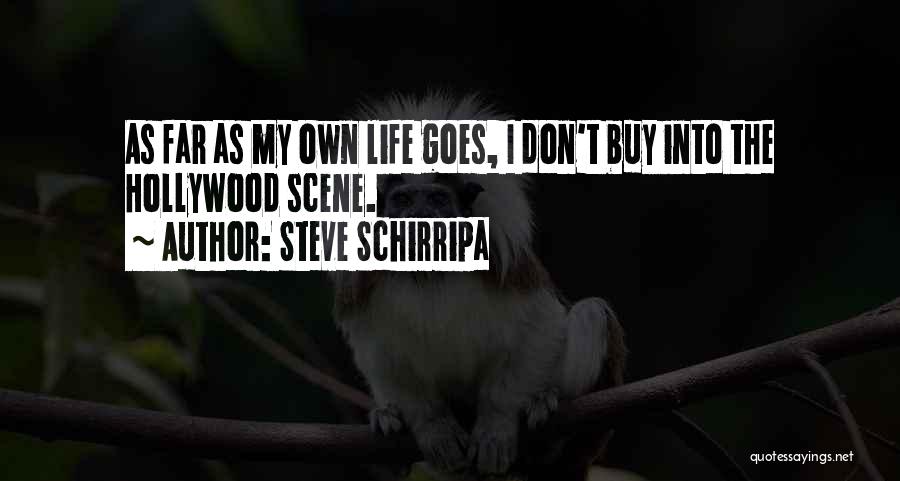 Steve Schirripa Quotes: As Far As My Own Life Goes, I Don't Buy Into The Hollywood Scene.