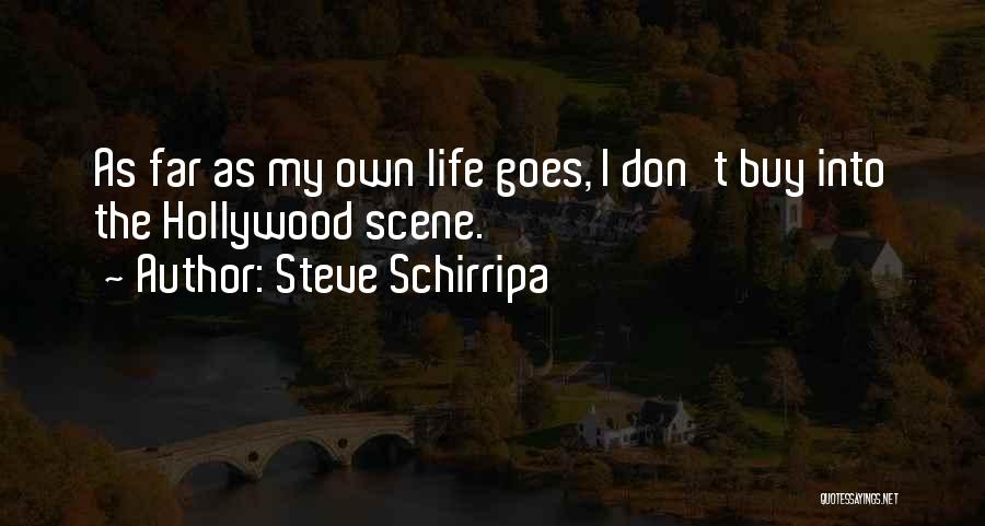 Steve Schirripa Quotes: As Far As My Own Life Goes, I Don't Buy Into The Hollywood Scene.