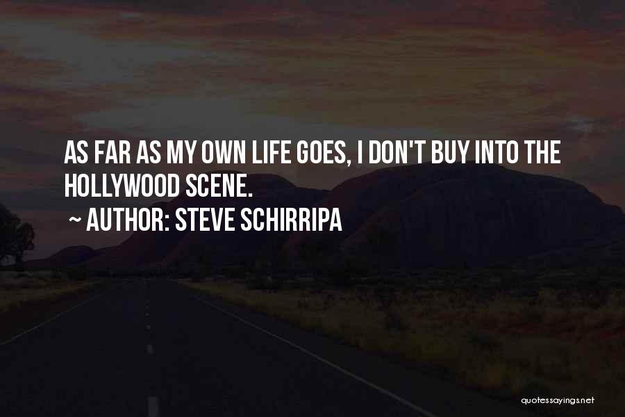 Steve Schirripa Quotes: As Far As My Own Life Goes, I Don't Buy Into The Hollywood Scene.