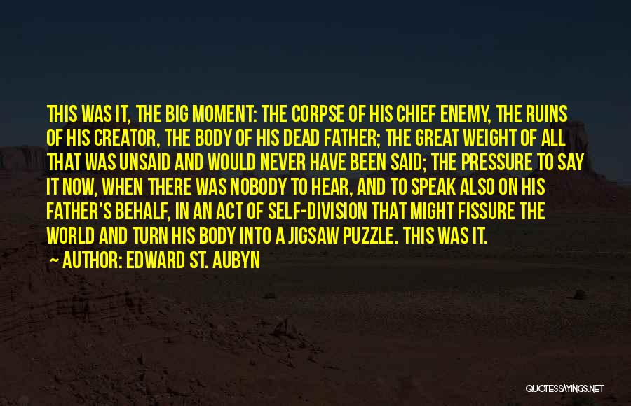 Edward St. Aubyn Quotes: This Was It, The Big Moment: The Corpse Of His Chief Enemy, The Ruins Of His Creator, The Body Of