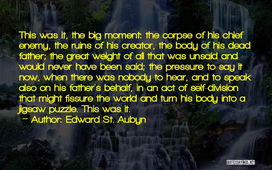 Edward St. Aubyn Quotes: This Was It, The Big Moment: The Corpse Of His Chief Enemy, The Ruins Of His Creator, The Body Of