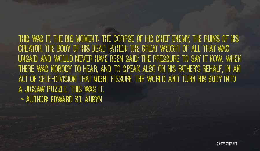 Edward St. Aubyn Quotes: This Was It, The Big Moment: The Corpse Of His Chief Enemy, The Ruins Of His Creator, The Body Of