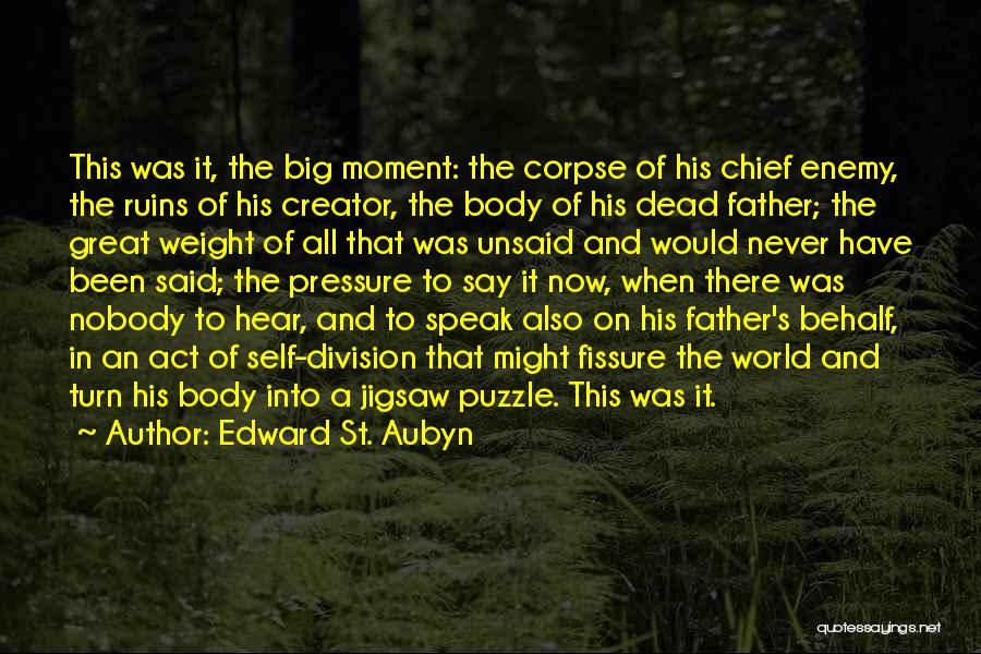 Edward St. Aubyn Quotes: This Was It, The Big Moment: The Corpse Of His Chief Enemy, The Ruins Of His Creator, The Body Of