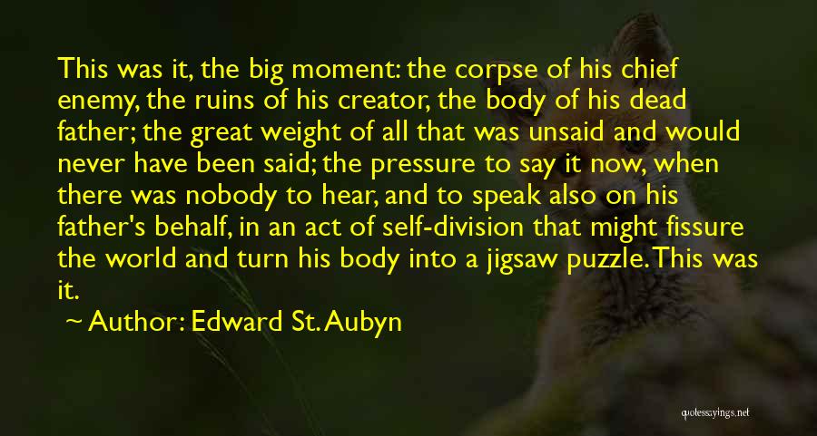 Edward St. Aubyn Quotes: This Was It, The Big Moment: The Corpse Of His Chief Enemy, The Ruins Of His Creator, The Body Of