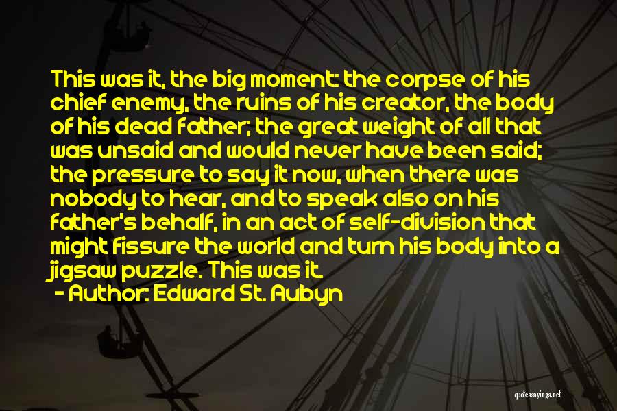 Edward St. Aubyn Quotes: This Was It, The Big Moment: The Corpse Of His Chief Enemy, The Ruins Of His Creator, The Body Of