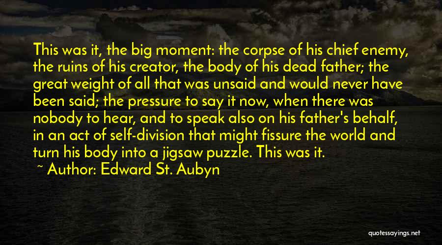 Edward St. Aubyn Quotes: This Was It, The Big Moment: The Corpse Of His Chief Enemy, The Ruins Of His Creator, The Body Of