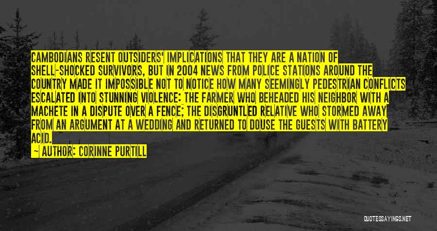 Corinne Purtill Quotes: Cambodians Resent Outsiders' Implications That They Are A Nation Of Shell-shocked Survivors, But In 2004 News From Police Stations Around