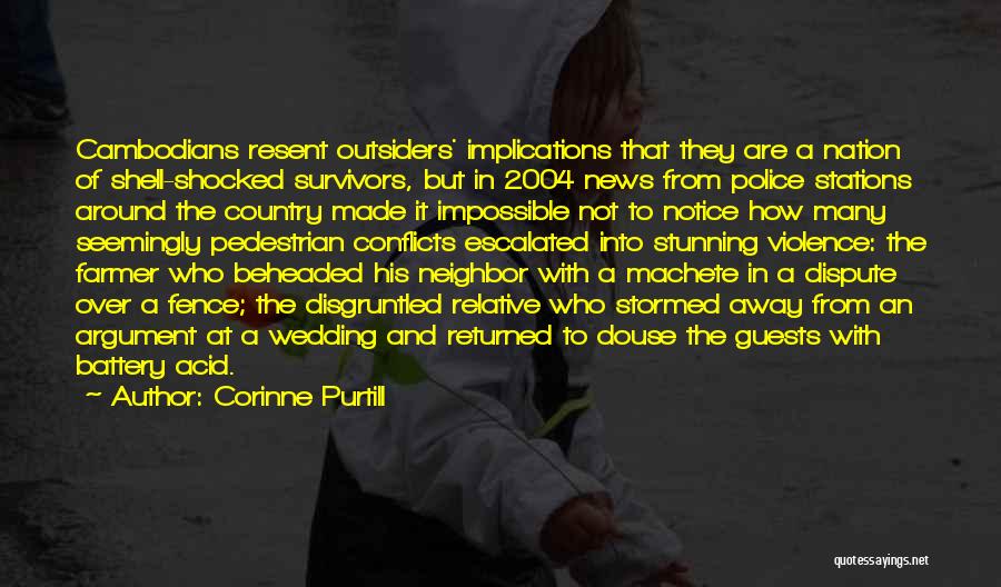 Corinne Purtill Quotes: Cambodians Resent Outsiders' Implications That They Are A Nation Of Shell-shocked Survivors, But In 2004 News From Police Stations Around