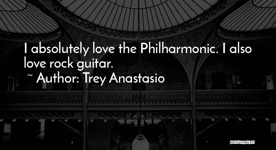 Trey Anastasio Quotes: I Absolutely Love The Philharmonic. I Also Love Rock Guitar.