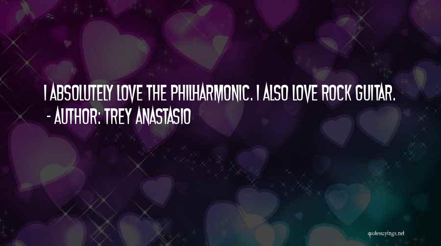 Trey Anastasio Quotes: I Absolutely Love The Philharmonic. I Also Love Rock Guitar.