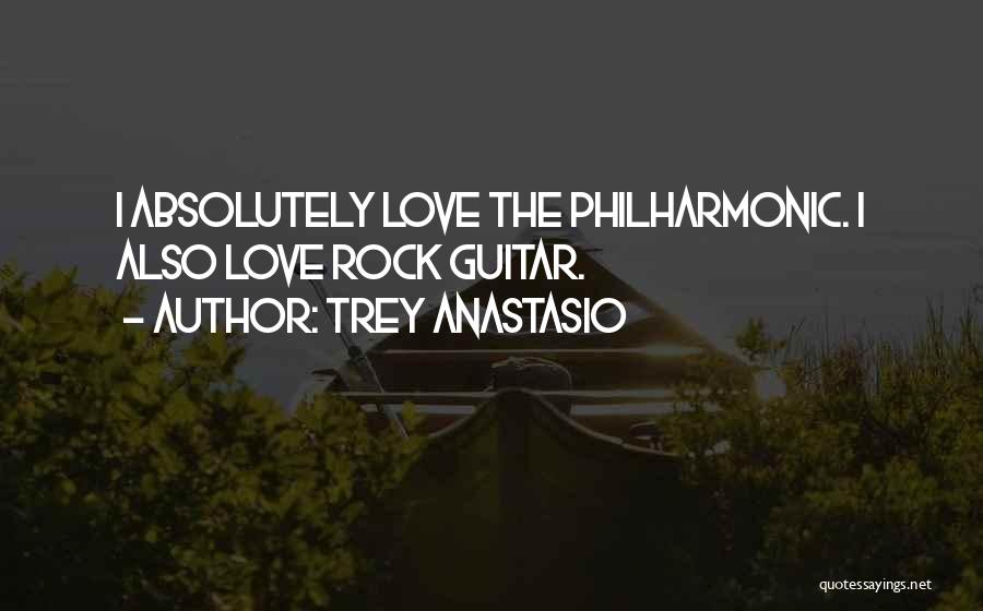 Trey Anastasio Quotes: I Absolutely Love The Philharmonic. I Also Love Rock Guitar.