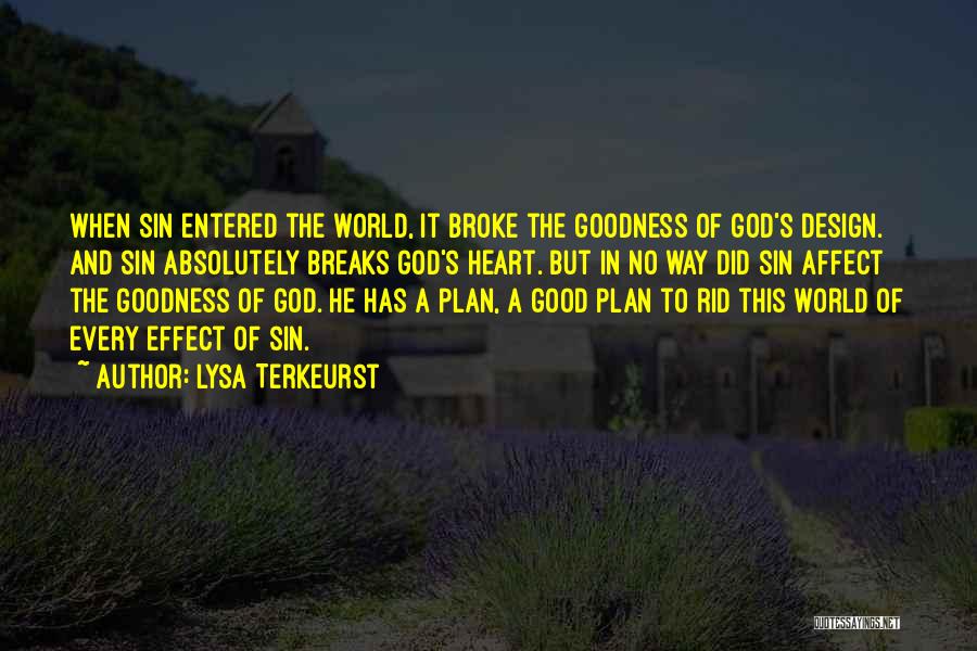 Lysa TerKeurst Quotes: When Sin Entered The World, It Broke The Goodness Of God's Design. And Sin Absolutely Breaks God's Heart. But In