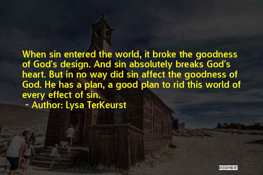 Lysa TerKeurst Quotes: When Sin Entered The World, It Broke The Goodness Of God's Design. And Sin Absolutely Breaks God's Heart. But In