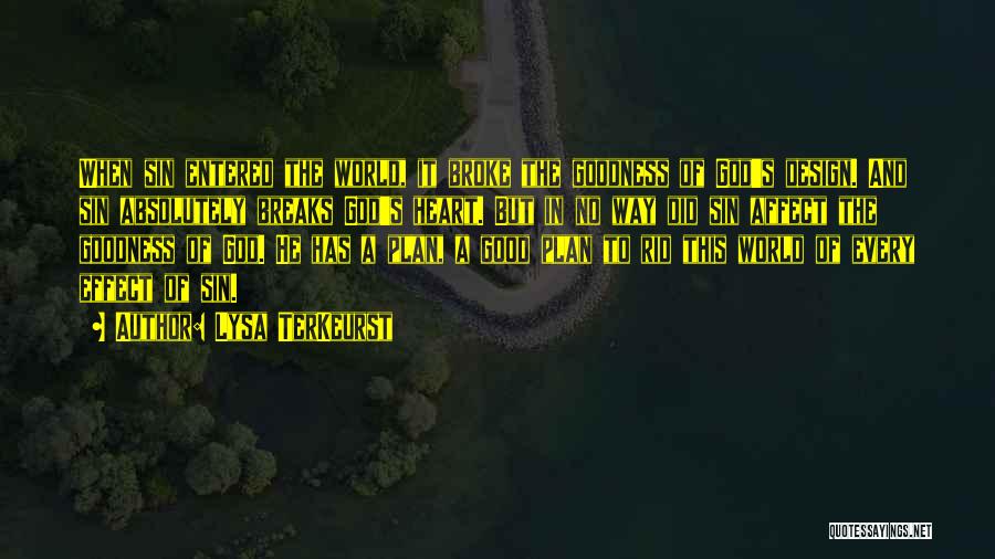 Lysa TerKeurst Quotes: When Sin Entered The World, It Broke The Goodness Of God's Design. And Sin Absolutely Breaks God's Heart. But In