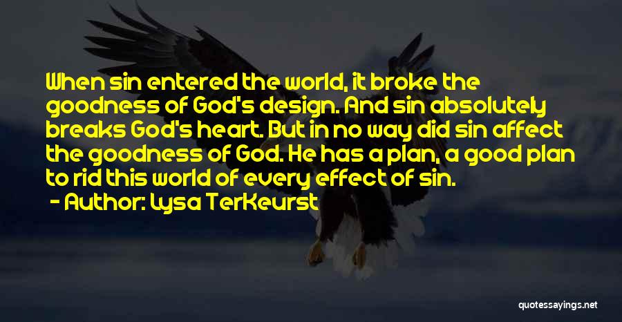 Lysa TerKeurst Quotes: When Sin Entered The World, It Broke The Goodness Of God's Design. And Sin Absolutely Breaks God's Heart. But In