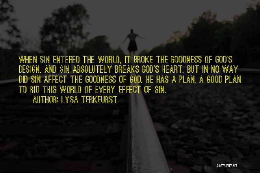 Lysa TerKeurst Quotes: When Sin Entered The World, It Broke The Goodness Of God's Design. And Sin Absolutely Breaks God's Heart. But In