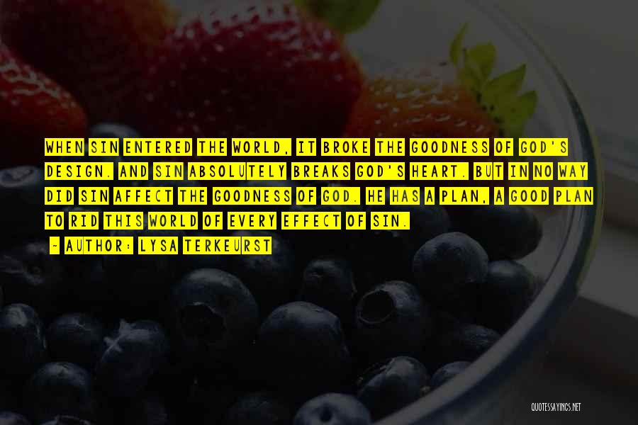 Lysa TerKeurst Quotes: When Sin Entered The World, It Broke The Goodness Of God's Design. And Sin Absolutely Breaks God's Heart. But In