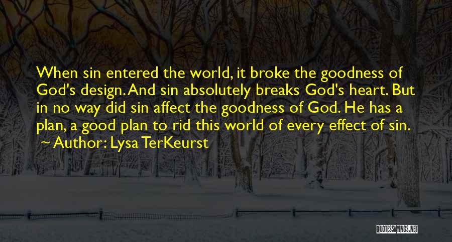 Lysa TerKeurst Quotes: When Sin Entered The World, It Broke The Goodness Of God's Design. And Sin Absolutely Breaks God's Heart. But In