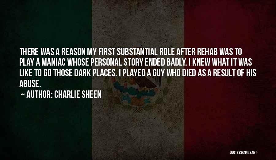 Charlie Sheen Quotes: There Was A Reason My First Substantial Role After Rehab Was To Play A Maniac Whose Personal Story Ended Badly.