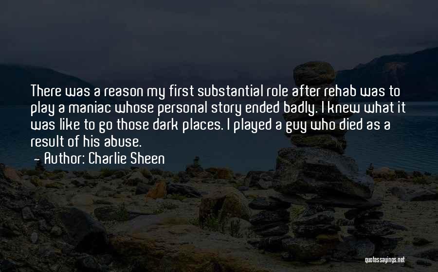 Charlie Sheen Quotes: There Was A Reason My First Substantial Role After Rehab Was To Play A Maniac Whose Personal Story Ended Badly.