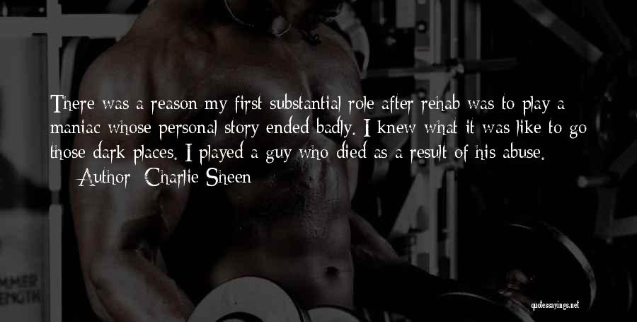 Charlie Sheen Quotes: There Was A Reason My First Substantial Role After Rehab Was To Play A Maniac Whose Personal Story Ended Badly.