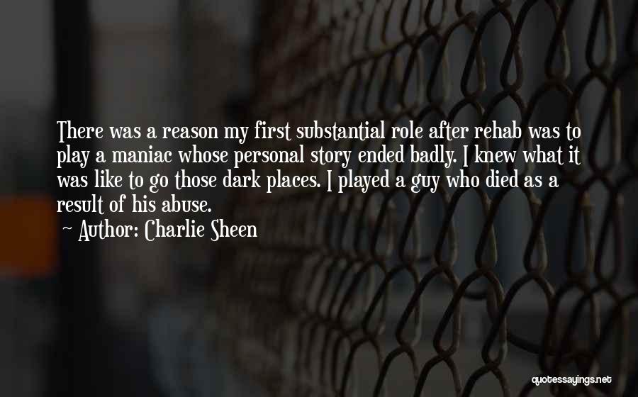 Charlie Sheen Quotes: There Was A Reason My First Substantial Role After Rehab Was To Play A Maniac Whose Personal Story Ended Badly.