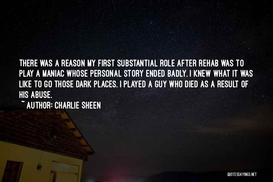 Charlie Sheen Quotes: There Was A Reason My First Substantial Role After Rehab Was To Play A Maniac Whose Personal Story Ended Badly.