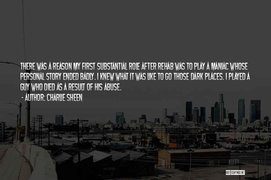 Charlie Sheen Quotes: There Was A Reason My First Substantial Role After Rehab Was To Play A Maniac Whose Personal Story Ended Badly.